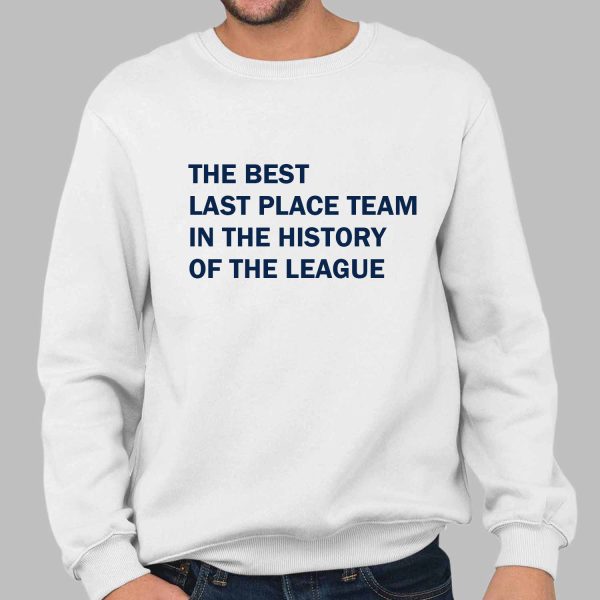The Best last Place Team In The History Of The league Shirt