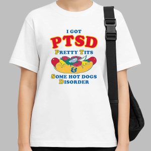 I Have PTSD Pretty Tits & Some Hot Dogs Disorder Shirt
