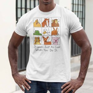 It Looks Just As Cool When You Do It Shirt