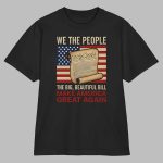 We The People The Big Beautiful Bill Make America Great Again Shirt
