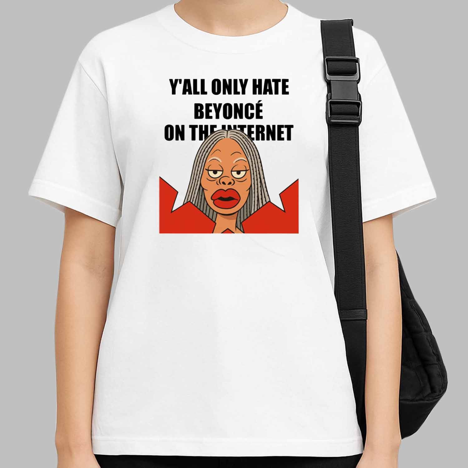 Y'all Only Hate Beyoncé On The Internet Funny Shirt Y'all Only Hate Beyoncé On The Internet Funny Shirt