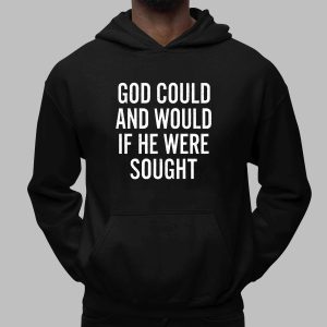 God Could And Would If He Were Sought Shirt