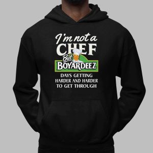 I'm Not A Chef But Boyardeez Days Getting Harder And Harder Shirt