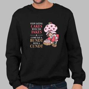 Stop Eating Cakes With The Fakes & Come Eat A Bundt With A Cundt Shirt 2 Stop Eating Cakes With The Fakes & Come Eat A Bundt With A Cundt Shirt