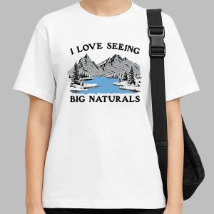I Love Seeing Big Naturals Shirt