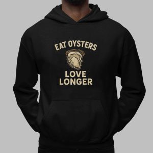 Eat Oysters Love Longer Shirt