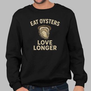 Eat Oysters Love Longer Shirt