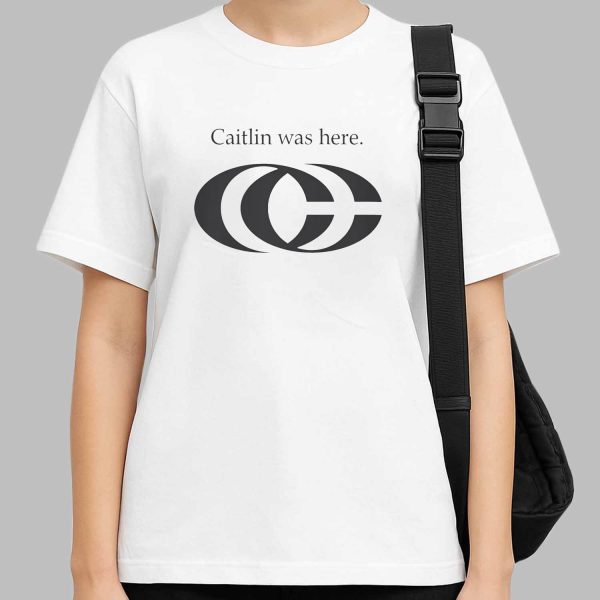 Caitlin Was Here Shirt