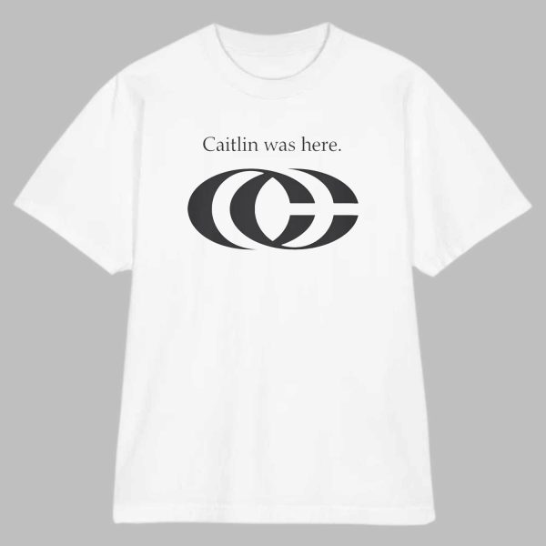 Caitlin Was Here Shirt