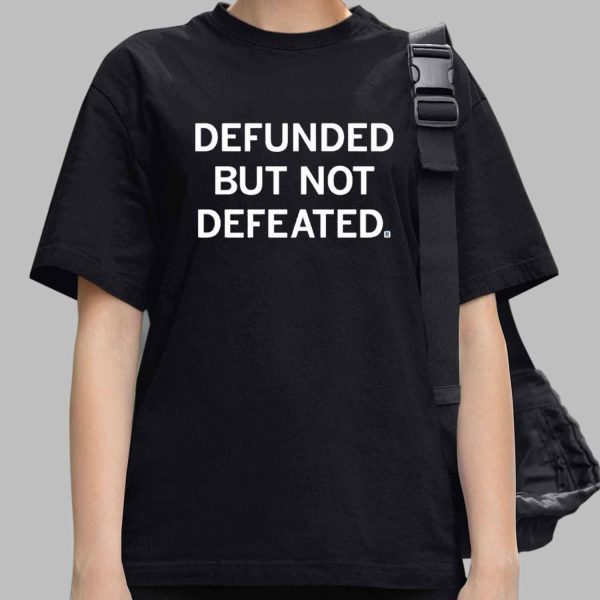 Defunded But Not Defeated Shirt