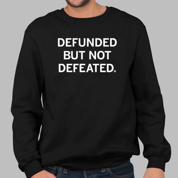 Defunded But Not Defeated Shirt