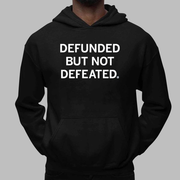 Defunded But Not Defeated Shirt