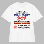I Ate The Radioactive Shrimp And All I Got Was Aquatic Powers and Radiation Poisoning Shirt