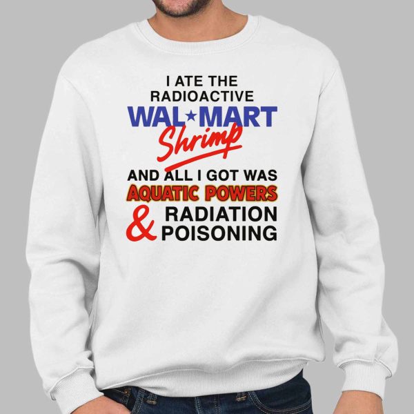 I Ate The Radioactive Shrimp And All I Got Was Aquatic Powers and Radiation Poisoning Shirt