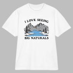 I Love Seeing Big Naturals Shirt