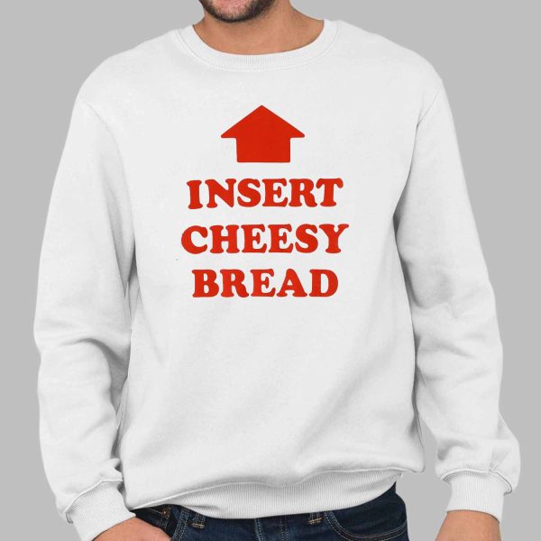 Insert Cheesy Bread Shirt