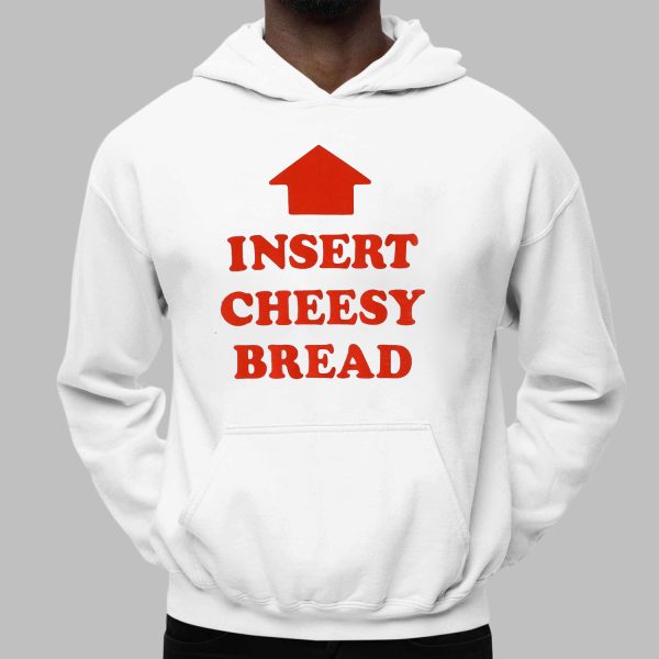 Insert Cheesy Bread Shirt
