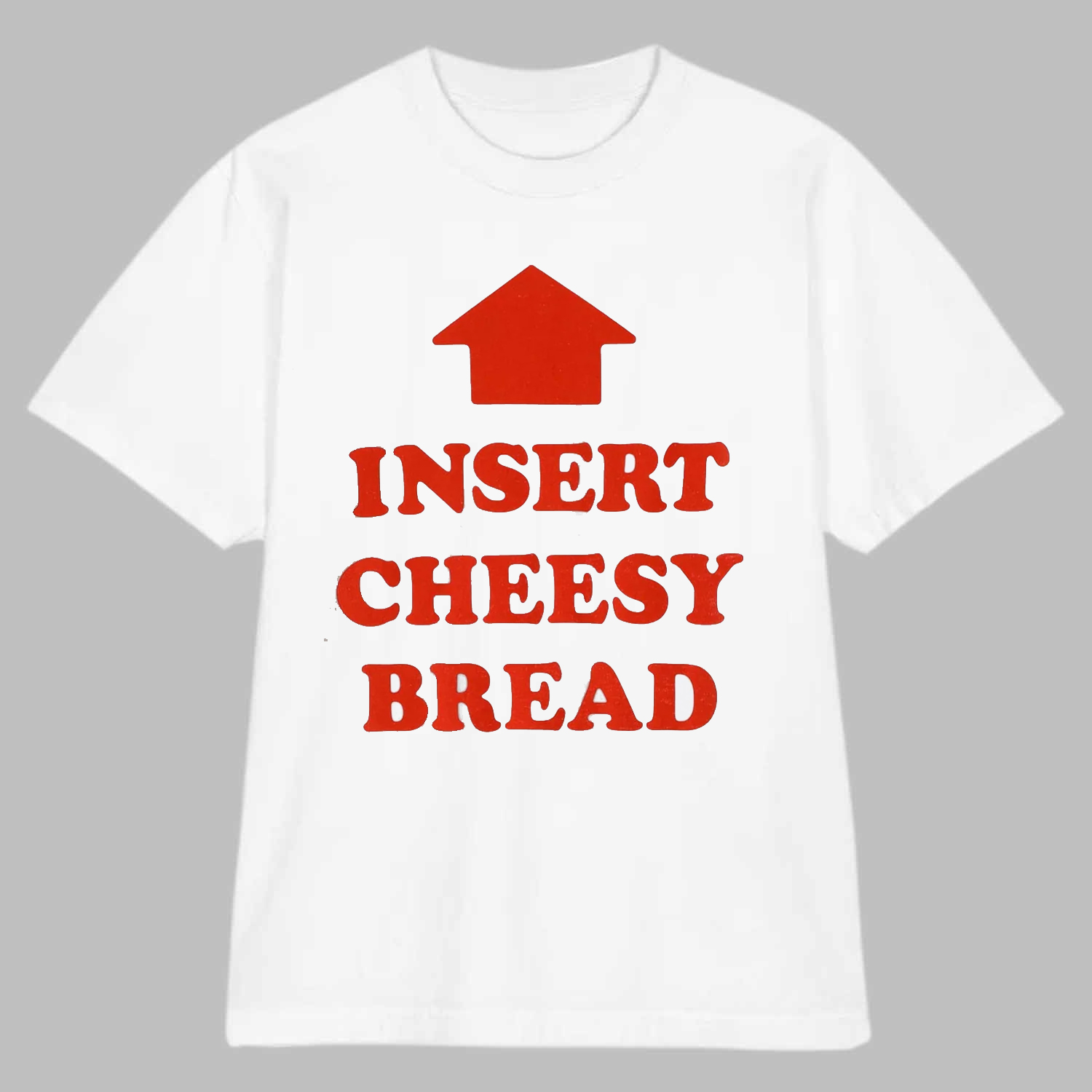 Insert Cheesy Bread Shirt Insert Cheesy Bread Shirt