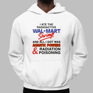 I Ate The Radioactive Shrimp And All I Got Was Aquatic Powers and Radiation Poisoning Shirt 3