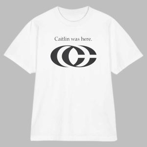 Caitlin Was Here Shirt