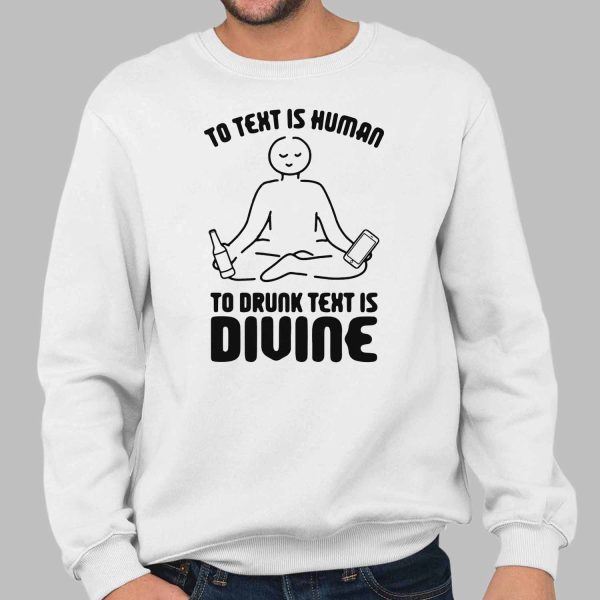 To Text is Human To Drunk Text Is Divine Shirt