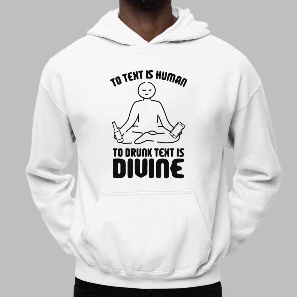 To Text is Human To Drunk Text Is Divine Shirt