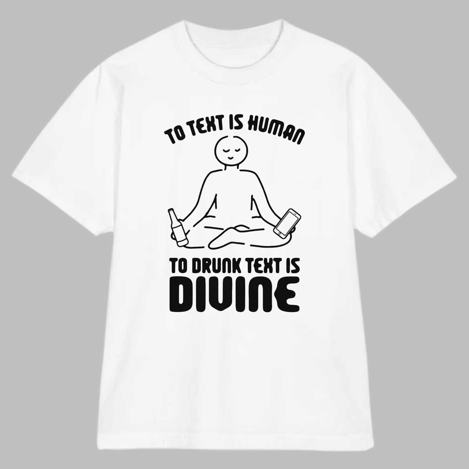 To Text is Human To Drunk Text Is Divine Shirt To Text is Human To Drunk Text Is Divine Shirt