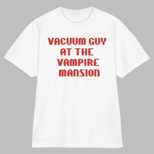 Vacuum Guy At The Vampire Mansion Shirt