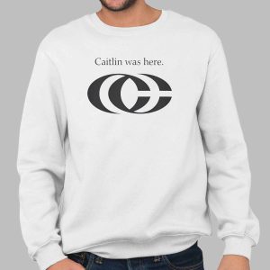 Caitlin Was Here Shirt 2 Caitlin Was Here Shirt