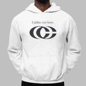 Caitlin Was Here Shirt 1 Caitlin Was Here Shirt
