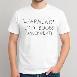 Warning Ugly Boobs Underneath Shirt 1 Warning Ugly Boobs Underneath Shirt