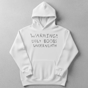 Warning Ugly Boobs Underneath Shirt 2 Warning Ugly Boobs Underneath Shirt