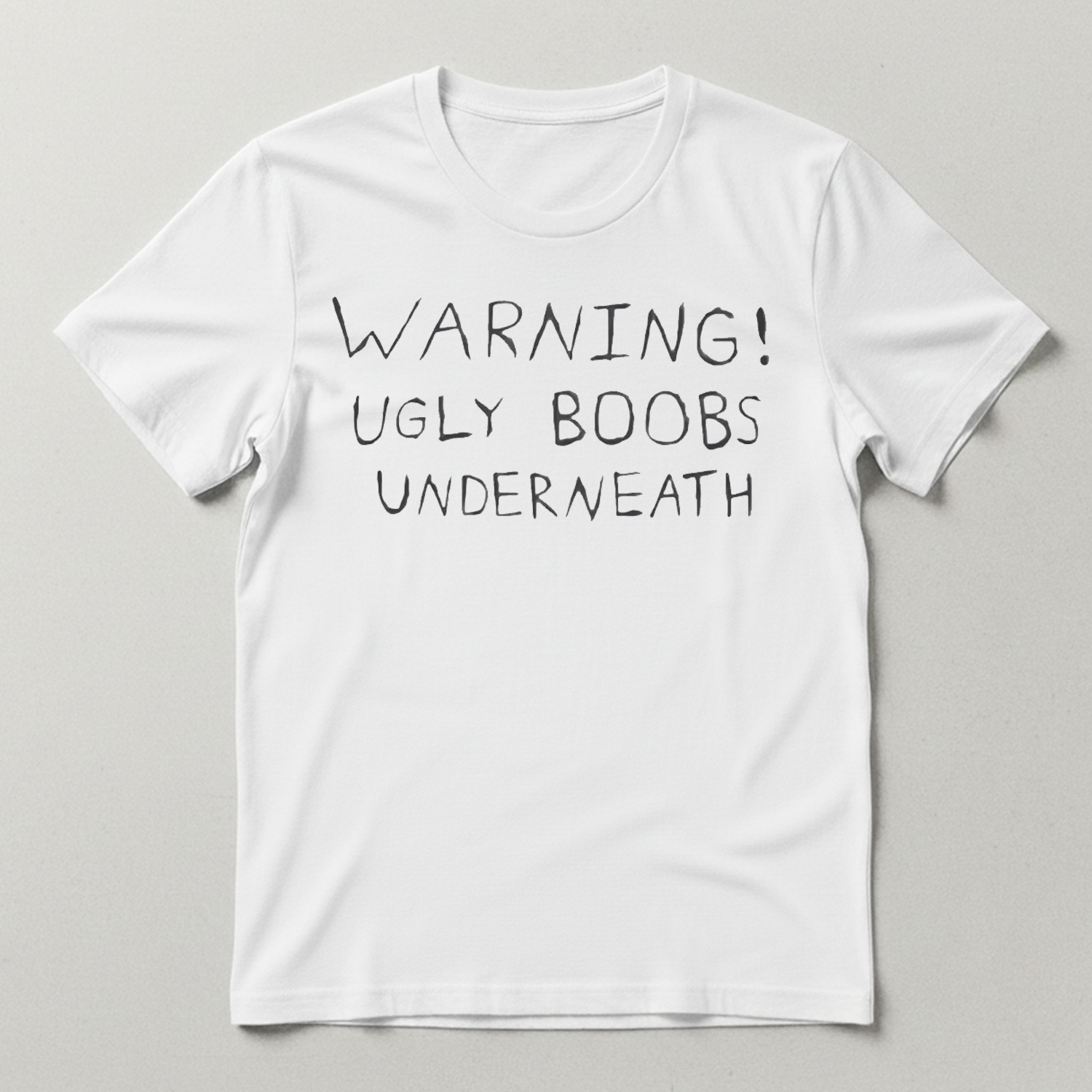 Warning Ugly Boobs Underneath Shirt Warning Ugly Boobs Underneath Shirt