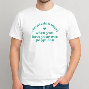 Who Needs A Man When You Have Your Own Poppi Can T-Shirt 3 Who Needs A Man When You Have Your Own Poppi Can T Shirt