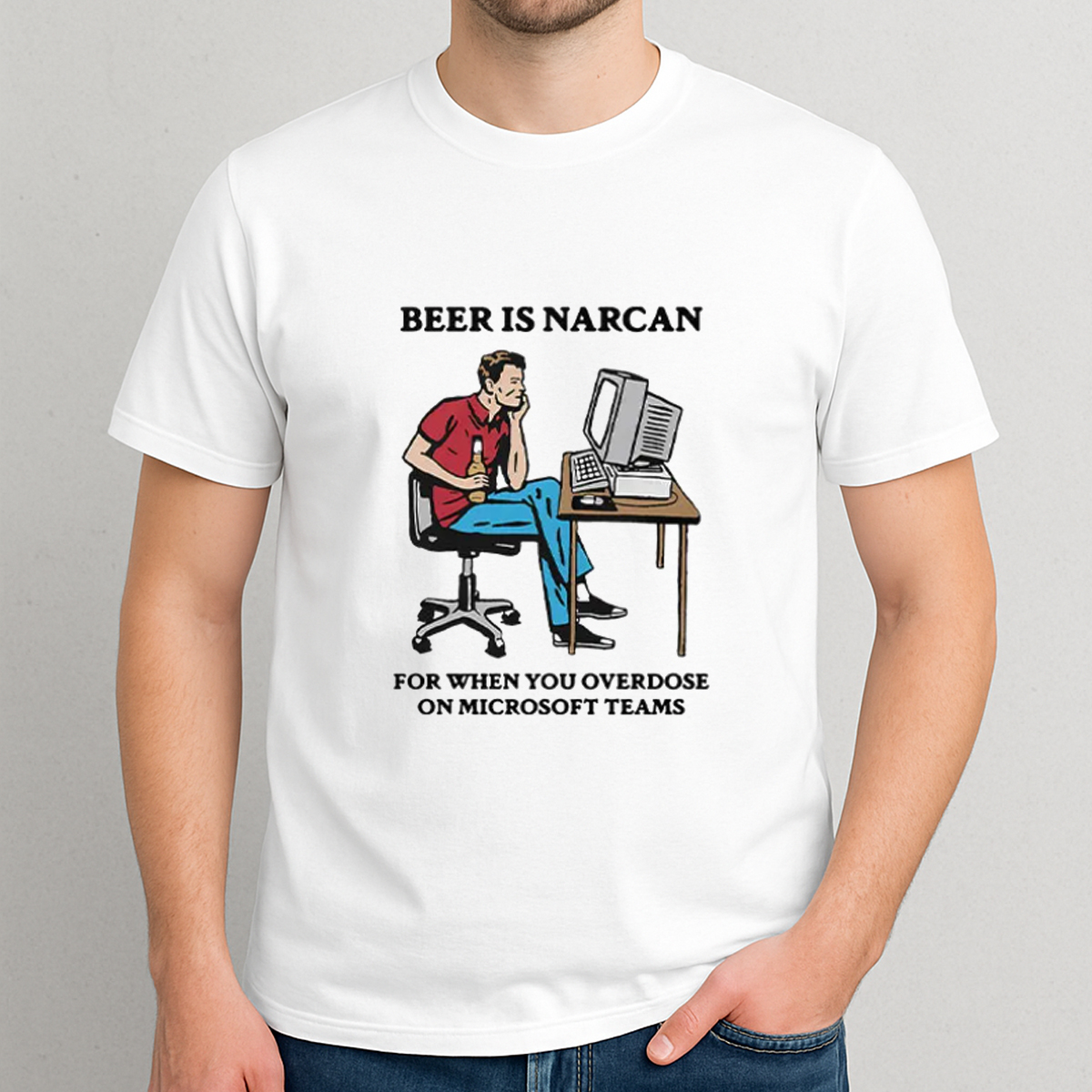Beer Is Narcan For When You Overdose On Microsoft Teams T Shirt Beer Is Narcan For When You Overdose On Microsoft Teams T Shirt