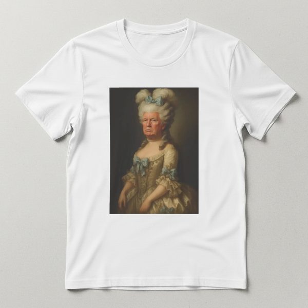 Donald Trump Marie Antoinette Shirt