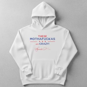 These Mothafuckas Are Crazy T-Shirt 1 These Mothafuckas Are Crazy T Shirt
