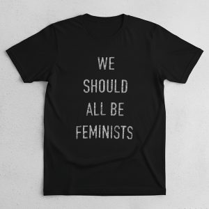 We Should All Be Feminists Shirt