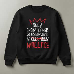 Only Christopher We Acknowledge Is Wallace Shirt 1 Only Christopher We Acknowledge Is Wallace Shirt