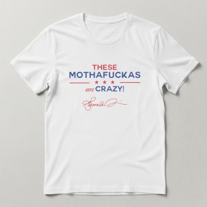 These Mothafuckas Are Crazy T-Shirt 2 These Mothafuckas Are Crazy T Shirt