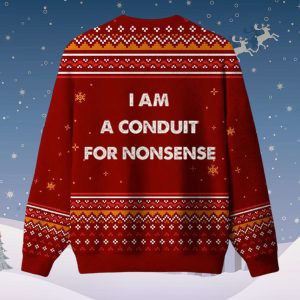 I Am A Conduit For NonSense Ugly Christmas Sweater 2 I Am A Conduit For NonSense Ugly Christmas Sweater