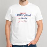 These Mothafuckas Are Crazy T-Shirt
