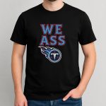 Titans We Ass Shirt