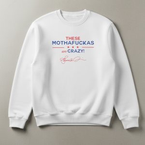 These Mothafuckas Are Crazy T-Shirt 3 These Mothafuckas Are Crazy T Shirt