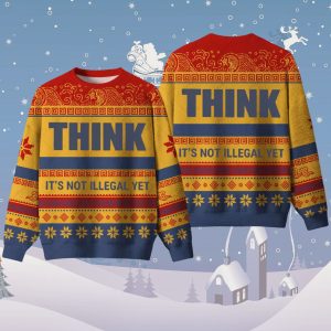 Think Its Not Illegal Yet Ugly Christmas Sweater