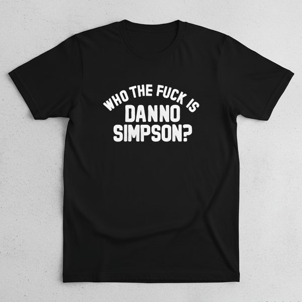 Who The Fuck Is Danno Simpson Shirt