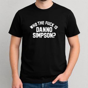 Who The Fuck Is Danno Simpson Shirt
