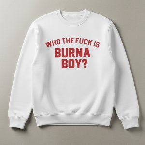 Who the Fuck Is Burna Boy T Shirt