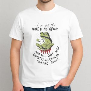 I Caught The Woke Mind Virus Shirt