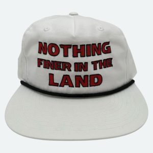 Nothing Finer In The Land Hat
